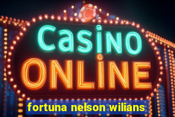 fortuna nelson wilians